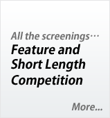 All the screenings ... Feature and Short Length Competition